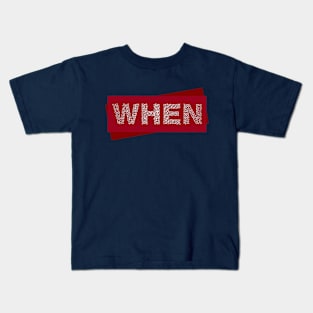 WHEN Kids T-Shirt